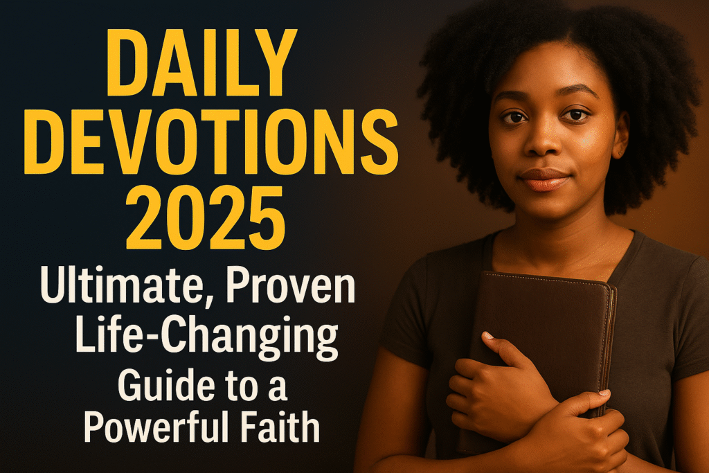 Daily Devotions 2025: Ultimate, Proven, Life-Changing Guide Powerful Faith